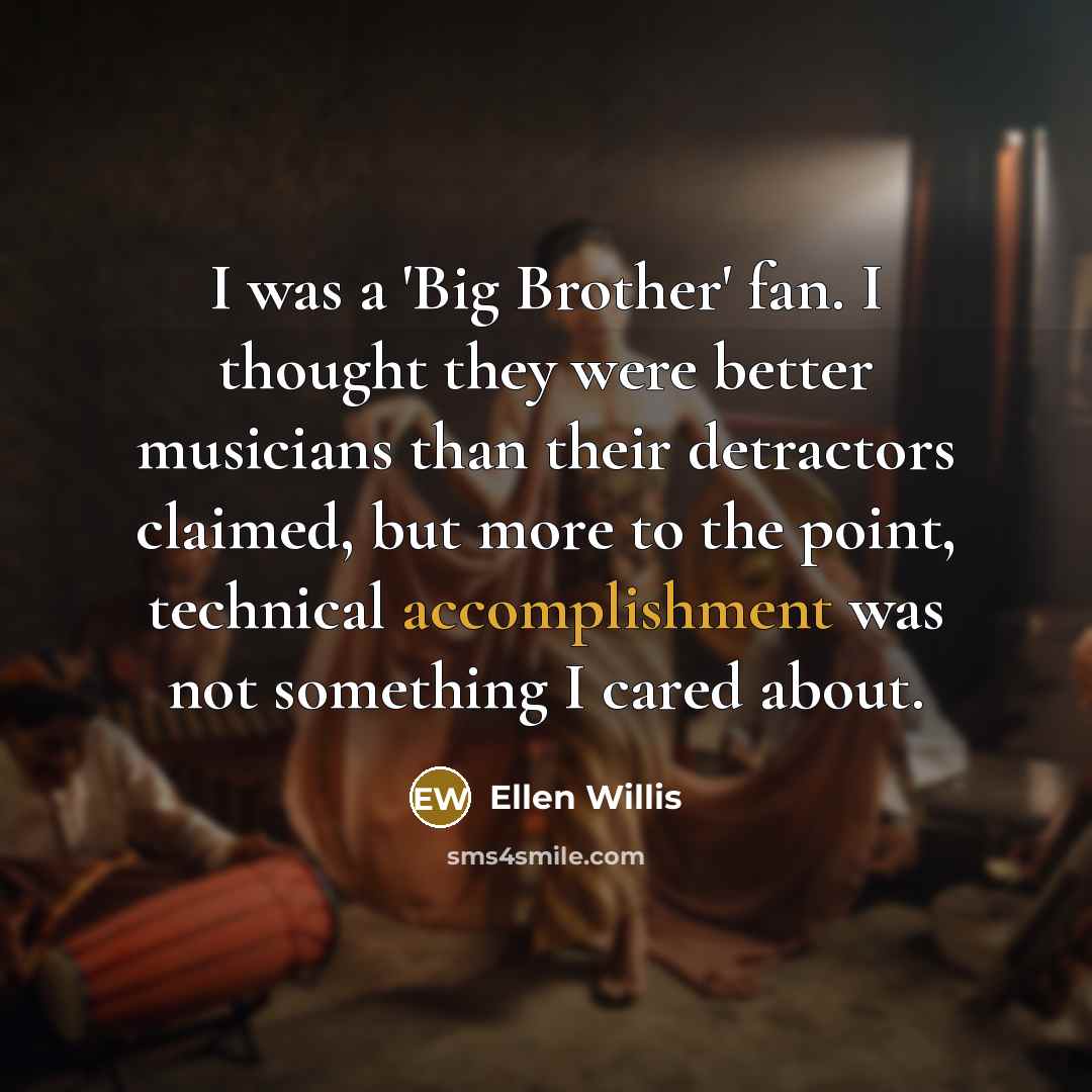 “I was a 'Big Brother' fan. I thought they were…” quote by Ellen Willis