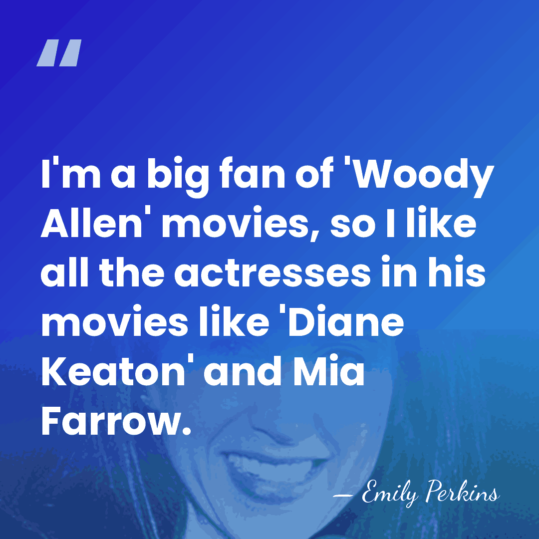 I'm a big fan of 'Woody Allen' movies, so I like all&hellip; - Emily Perkins