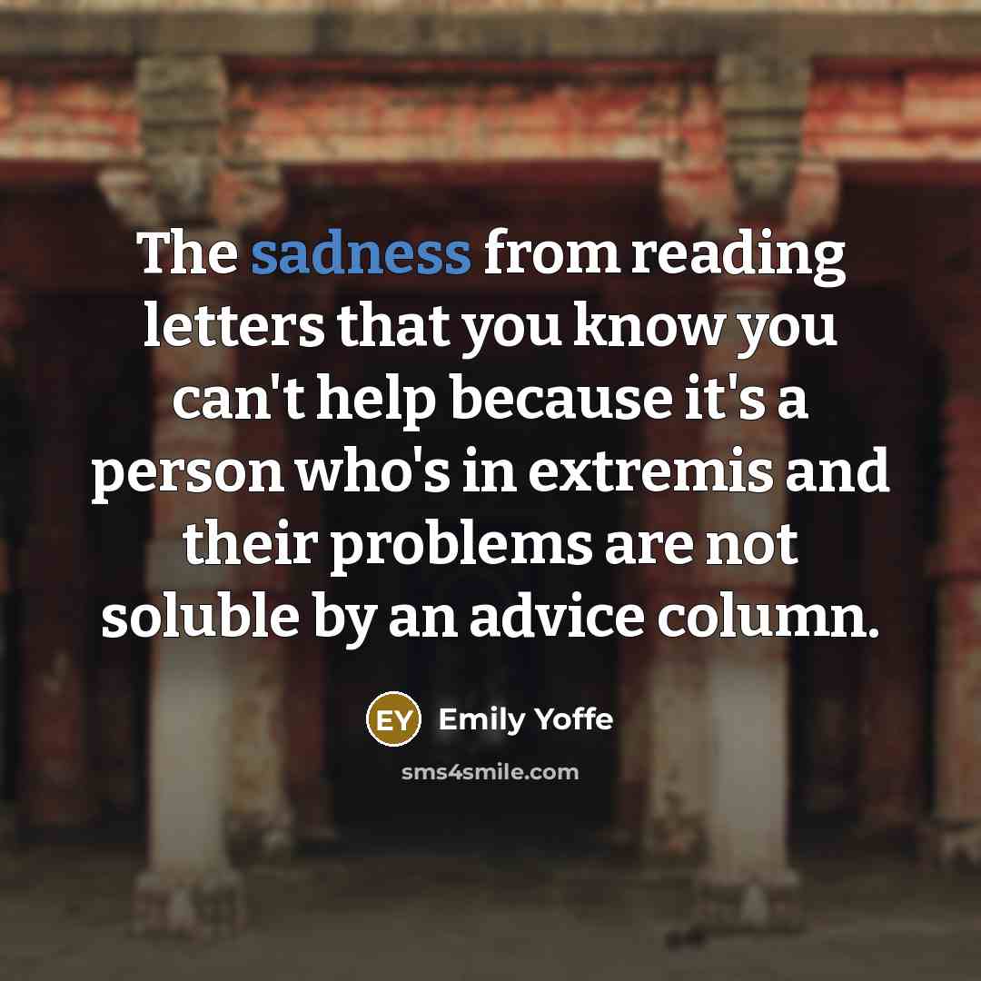 “The sadness from reading letters that you know you can't…” quote by Emily Yoffe