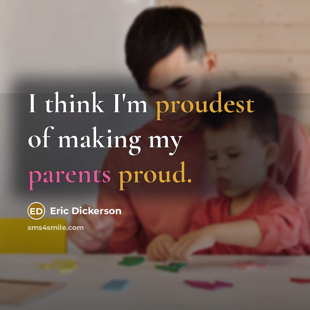 “I think I'm proudest of making my parents proud.…” quote by Eric Dickerson