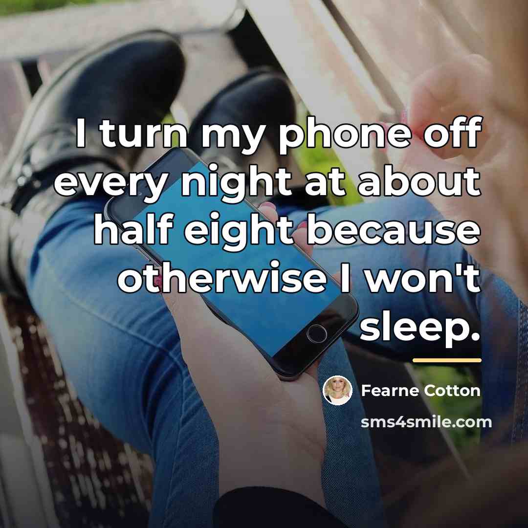“I turn my phone off every night at about half…” quote by Fearne Cotton