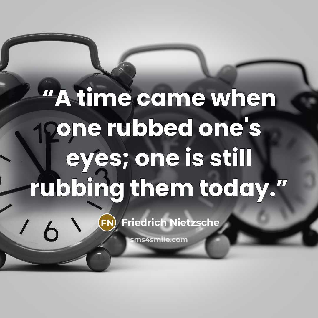“A time came when one rubbed one's eyes; one is still rubbing them today.” quote by Friedrich Nietzsche