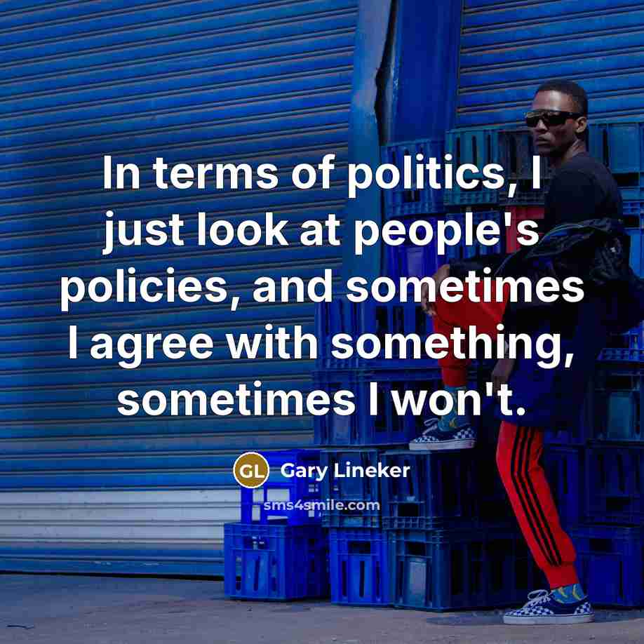 “In terms of politics, I just look at people's policies,…” quote by Gary Lineker