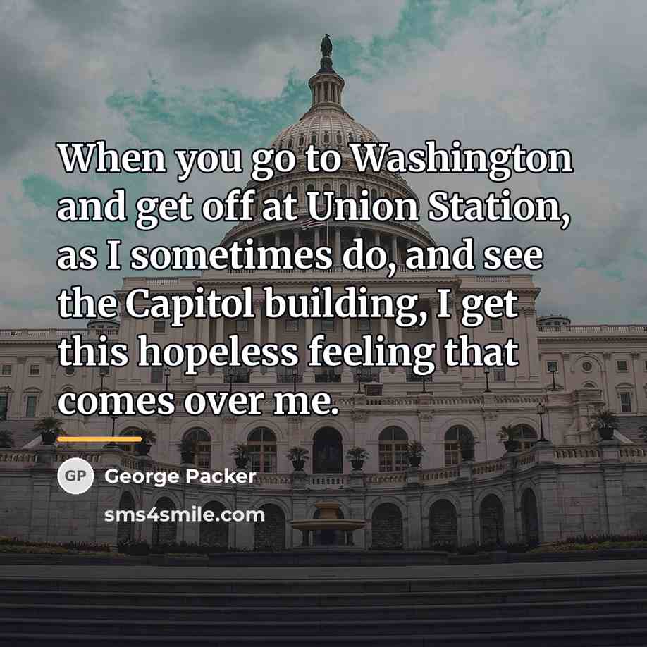 “When you go to Washington and get off at Union…” quote by George Packer