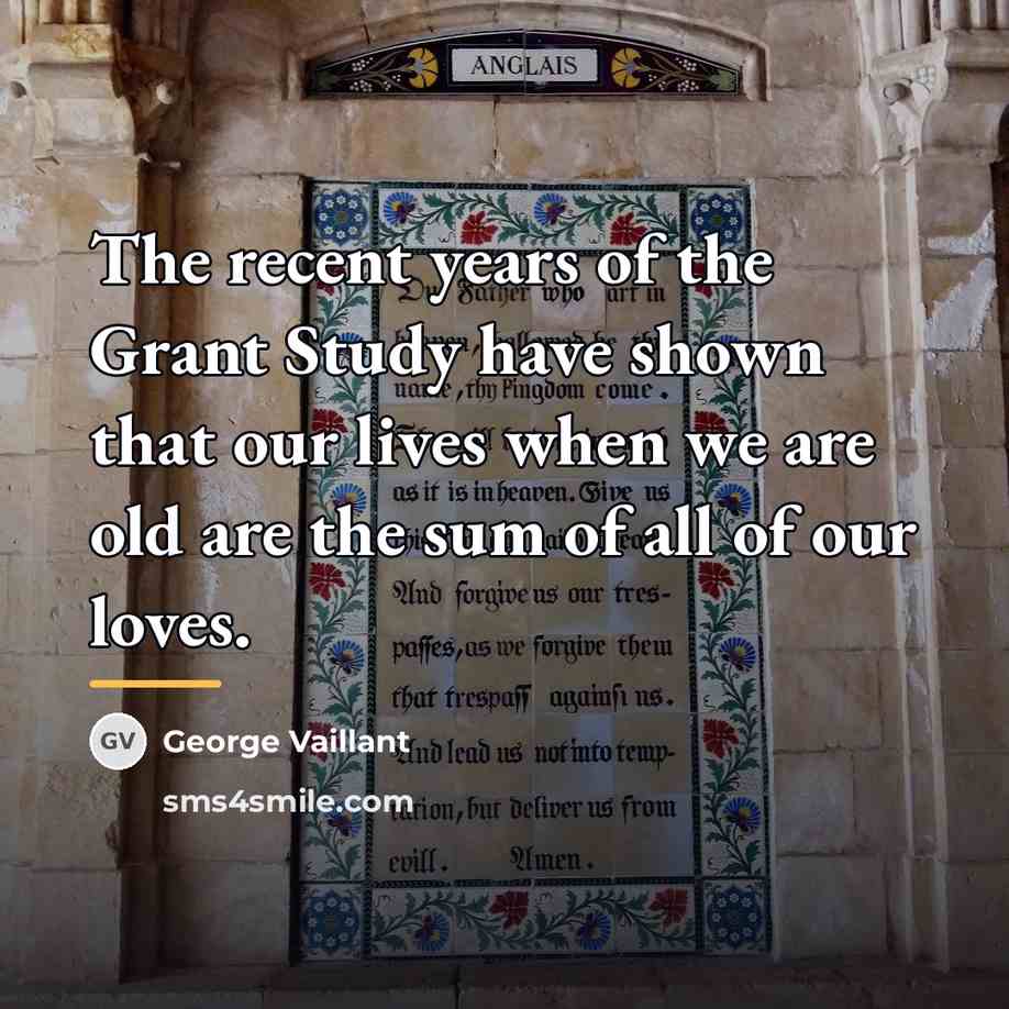 “The recent years of the Grant Study have shown that…” quote by George Vaillant