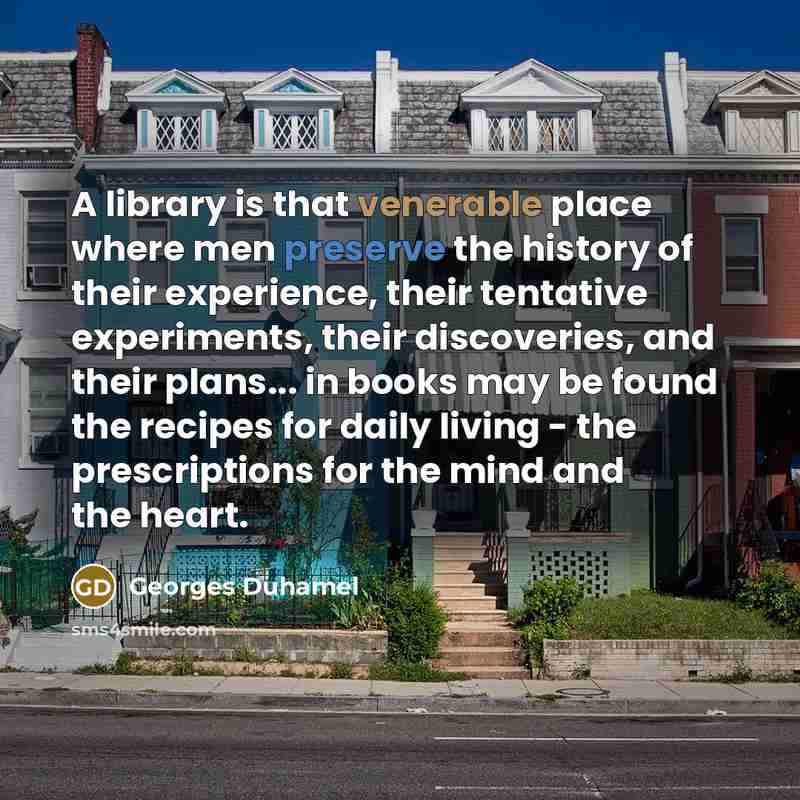 “A library is that venerable place where men preserve the…” quote by Georges Duhamel