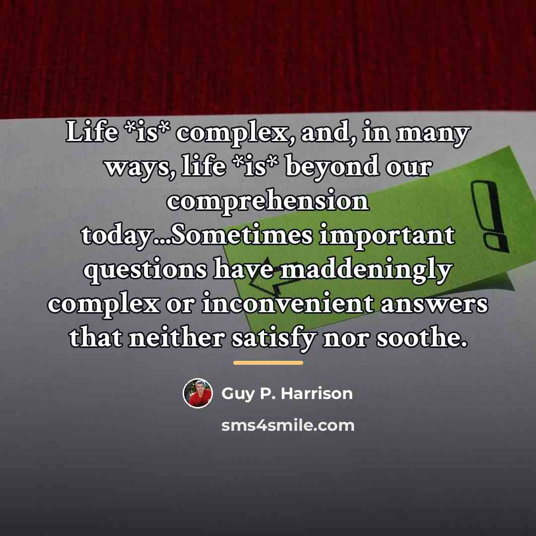 “Life *is* complex, and, in many ways, life *is* beyond…” quote by Guy P. Harrison