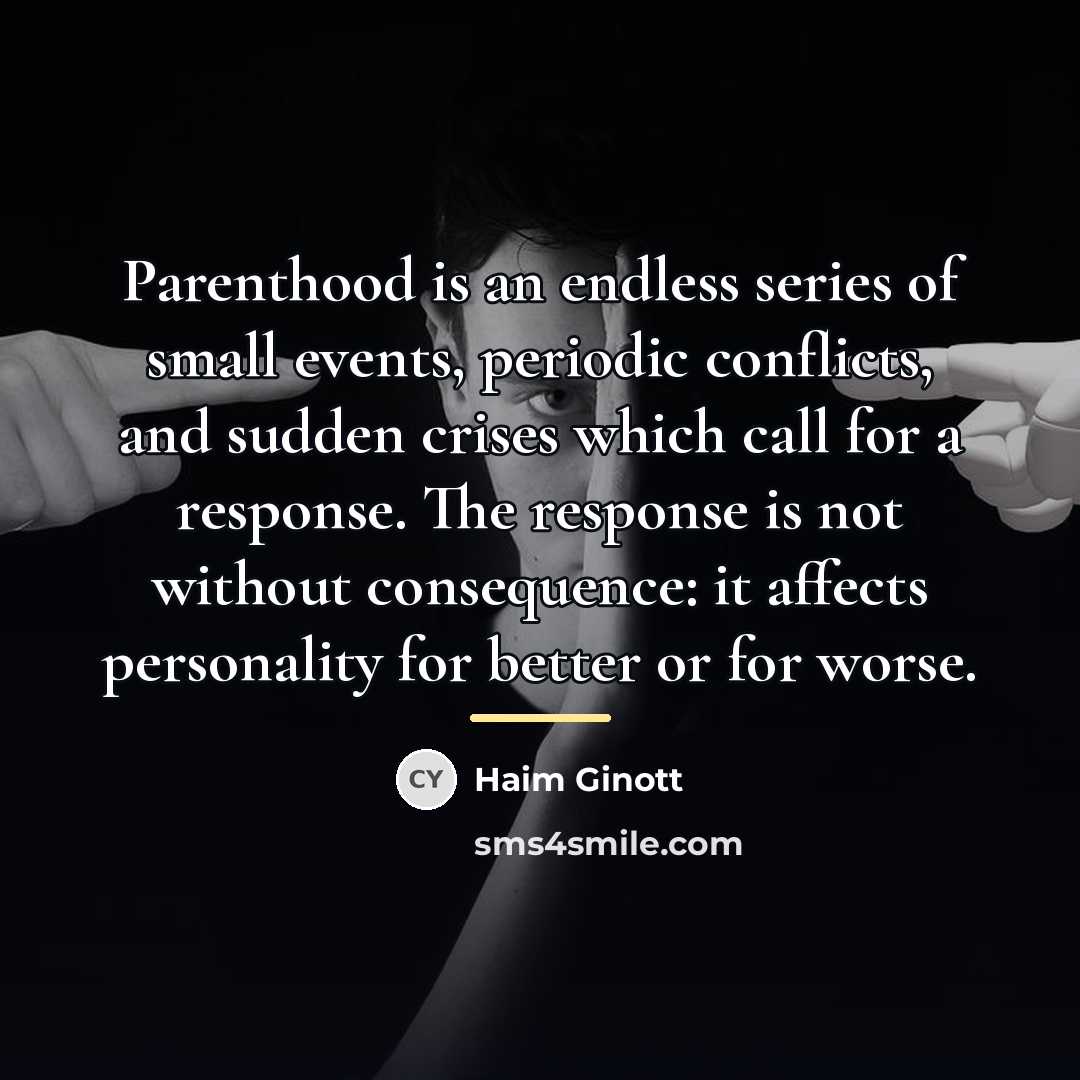 “Parenthood is an endless series of small events, periodic conflicts,…” quote by Haim Ginott