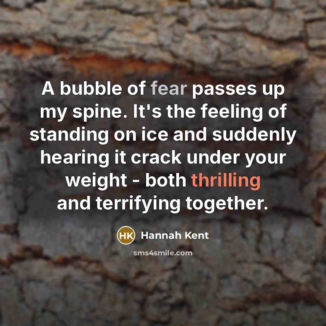 “A bubble of fear passes up my spine. It's the…” quote by Hannah Kent