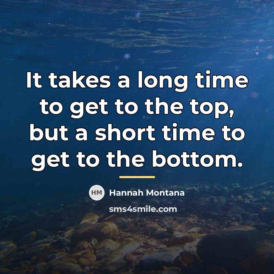“It takes a long time to get to the top,…” quote by Hannah Montana