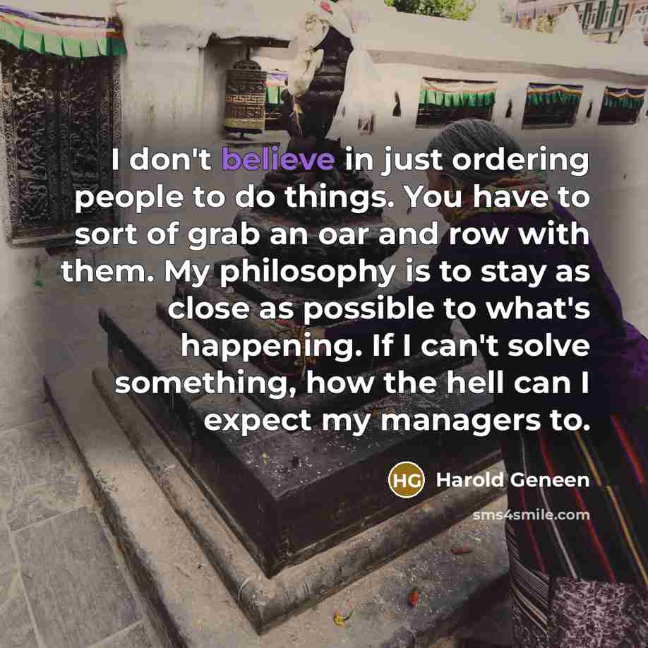 “I don't believe in just ordering people to do things.…” quote by Harold Geneen