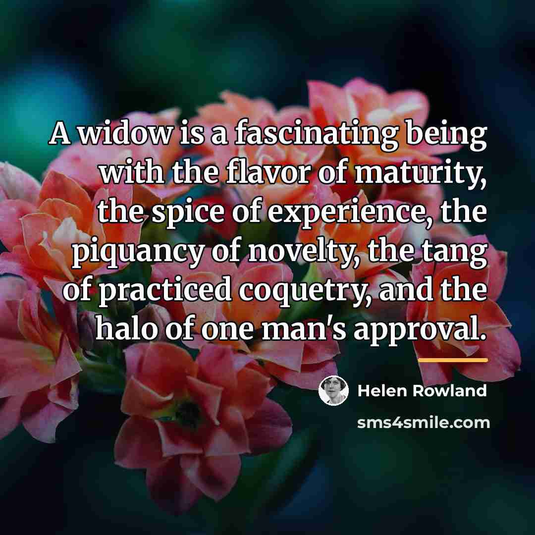 “A widow is a fascinating being with the flavor of…” quote by Helen Rowland