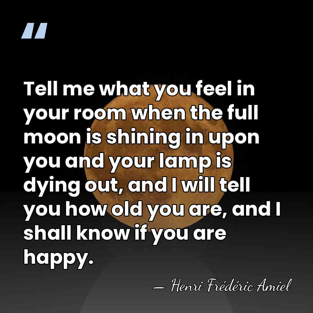 Tell me what you feel in your room when the full moon&hellip; - Henri Frederic Amiel