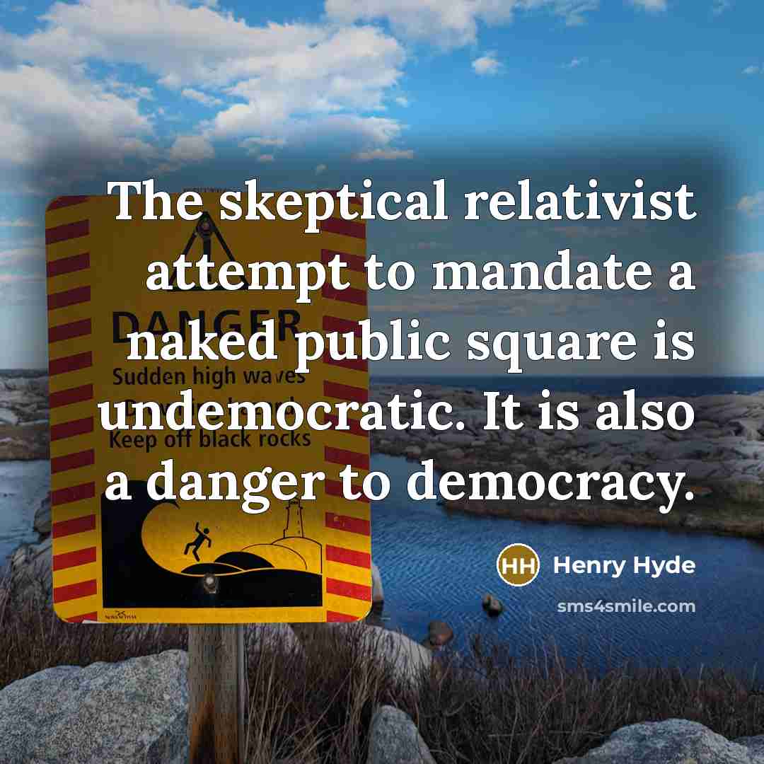 “The skeptical relativist attempt to mandate a naked public square…” quote by Henry Hyde