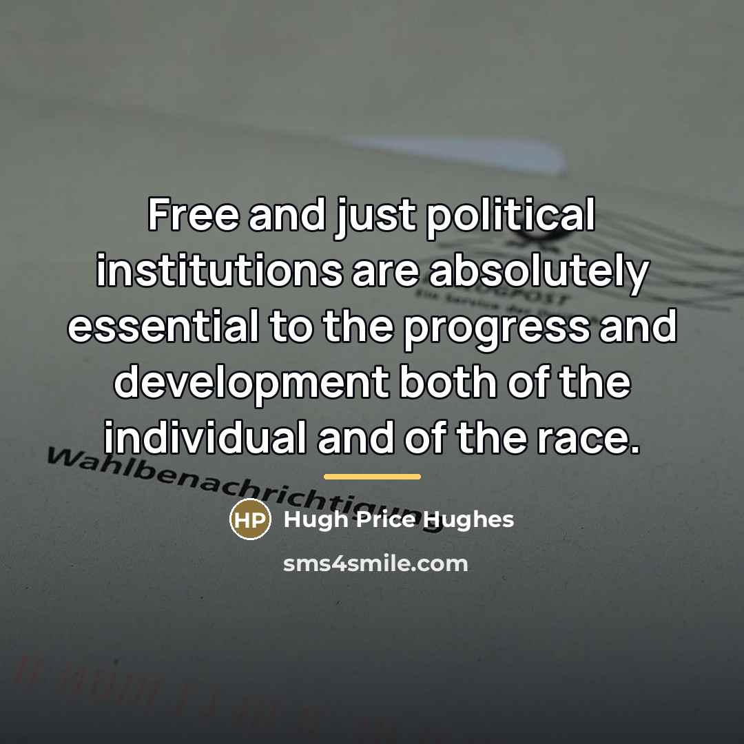“Free and just political institutions are absolutely essential to the…” quote by Hugh Price Hughes