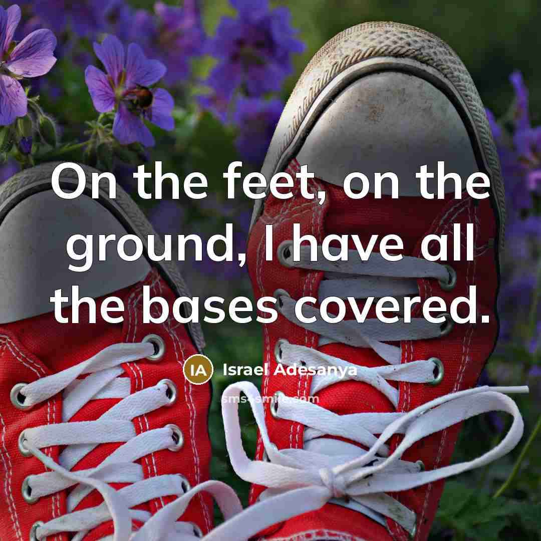 “On the feet, on the ground, I have all the…” quote by Israel Adesanya