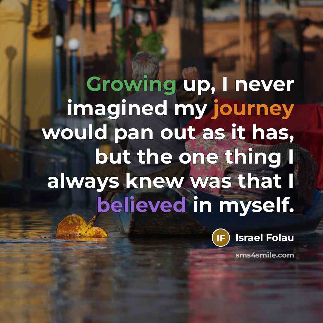 “Growing up, I never imagined my journey would pan out as it has, but the one thing I always knew was that I believed in myself.” quote by Israel Folau