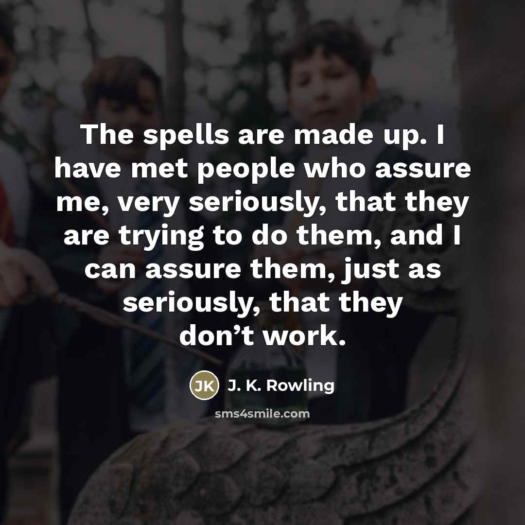 “The spells are made up. I have met people who…” quote by J. K. Rowling
