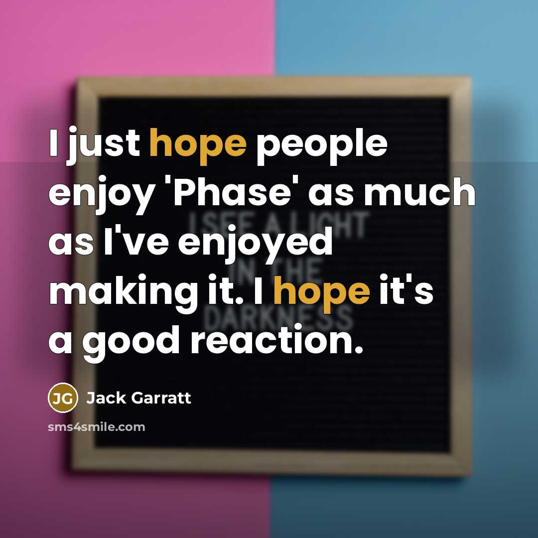 “I just hope people enjoy 'Phase' as much as I've…” quote by Jack Garratt