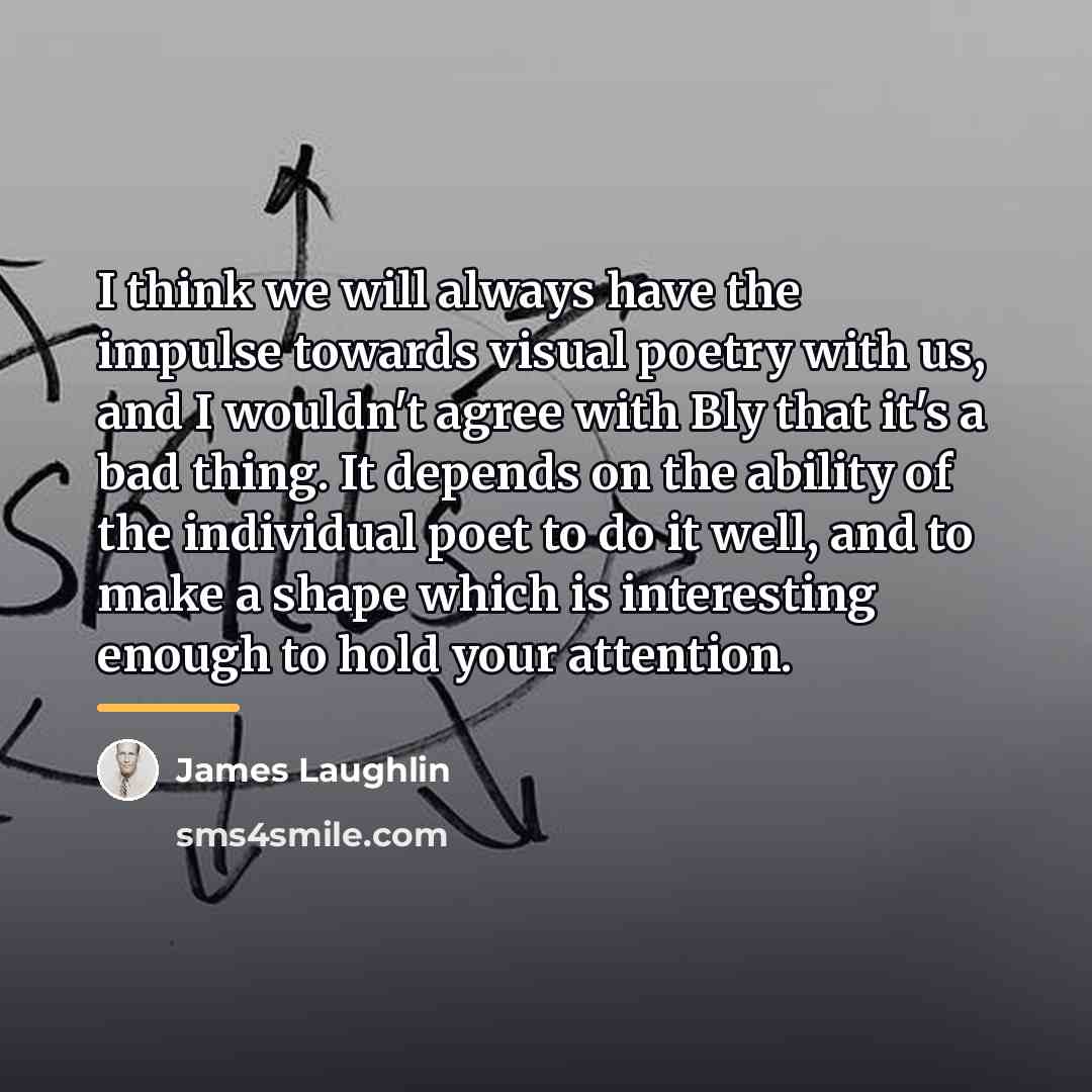 “I think we will always have the impulse towards visual…” quote by James Laughlin