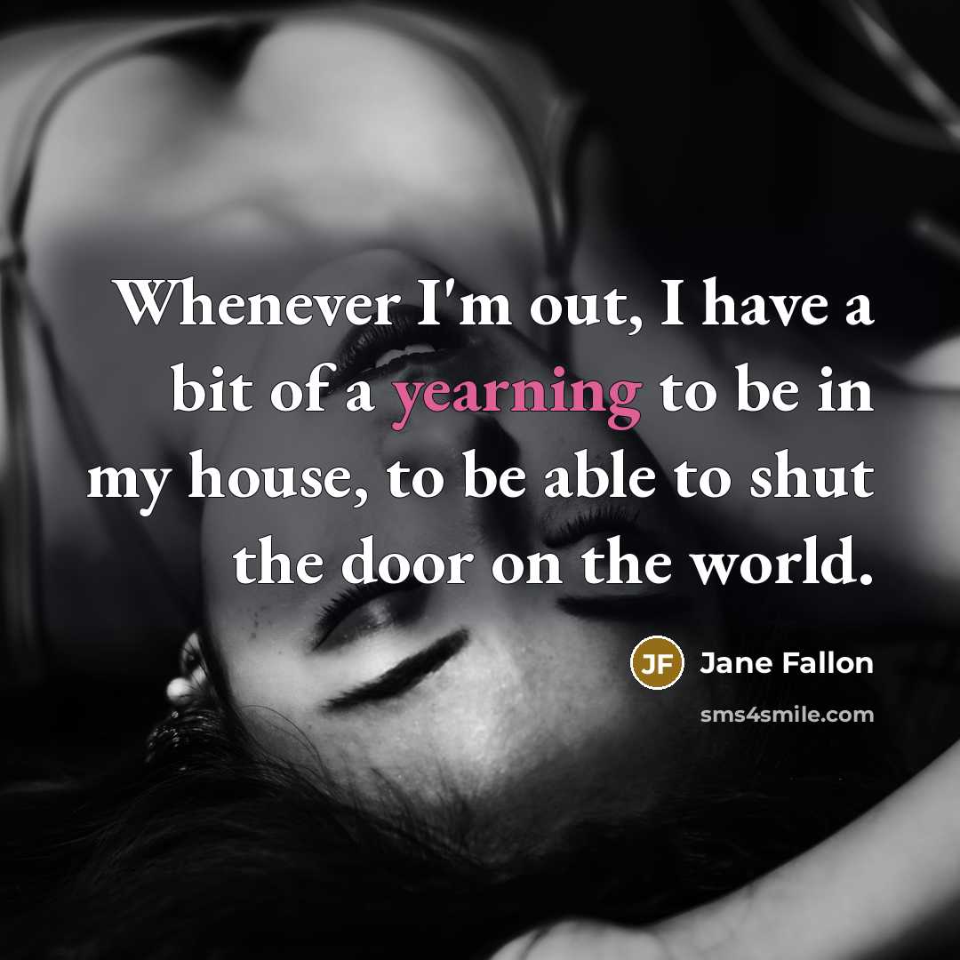 “Whenever I'm out, I have a bit of a yearning…” quote by Jane Fallon