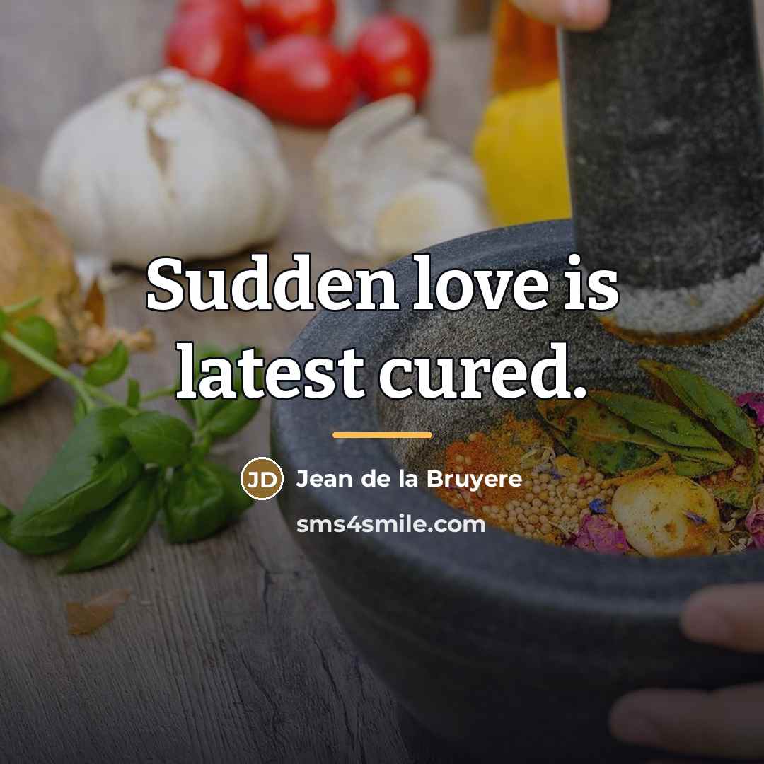 “Sudden love is latest cured.…” quote by Jean de la Bruyere