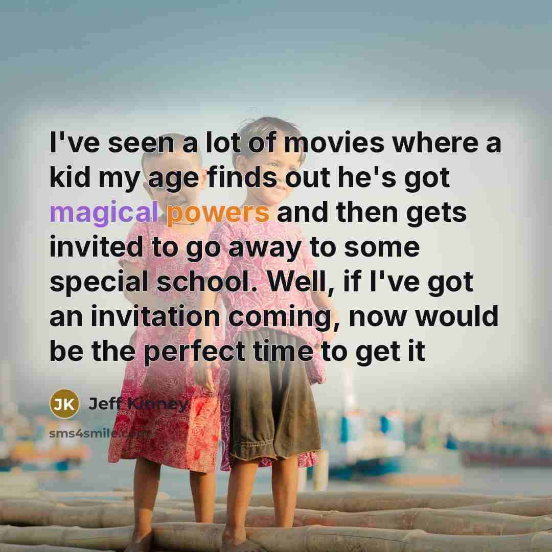 “I've seen a lot of movies where a kid my…” quote by Jeff Kinney