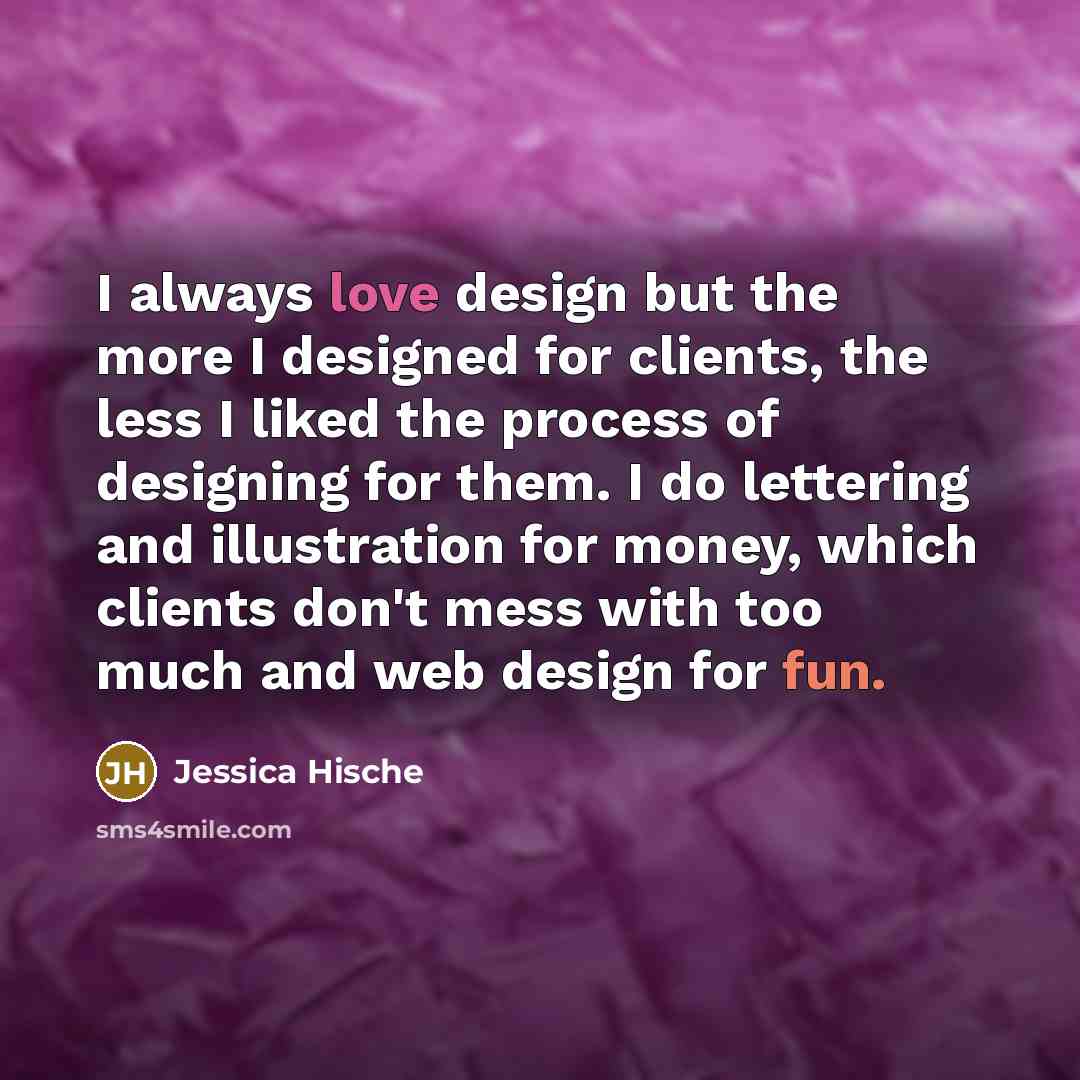 “I always love design but the more I designed for…” quote by Jessica Hische