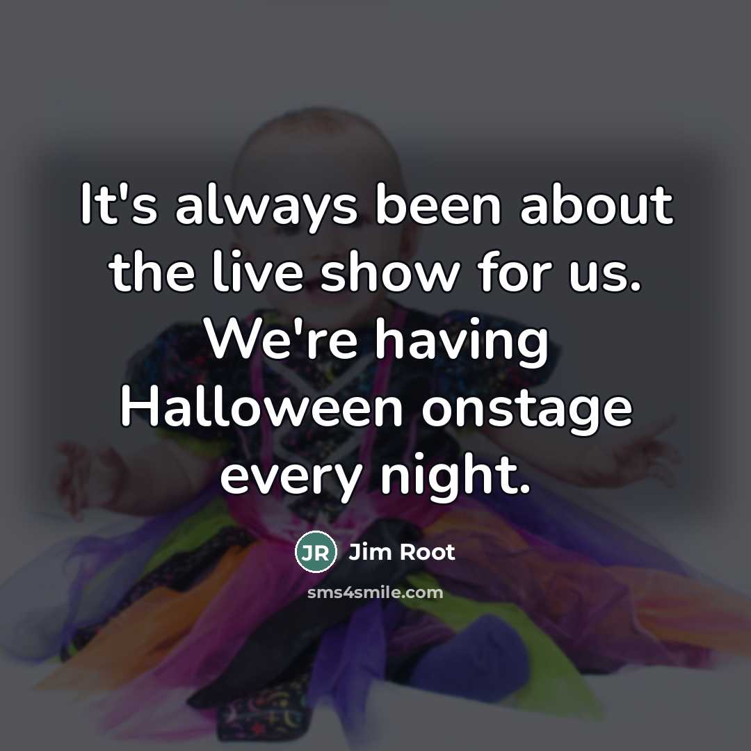 “It's always been about the live show for us. We're…” quote by Jim Root
