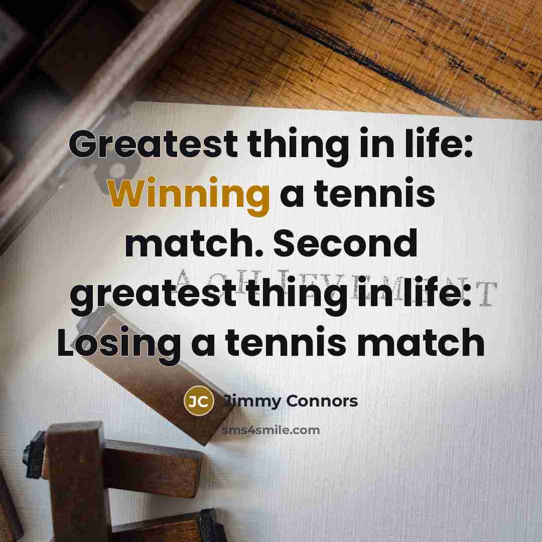 “Greatest thing in life: Winning a tennis match. Second greatest…” quote by Jimmy Connors