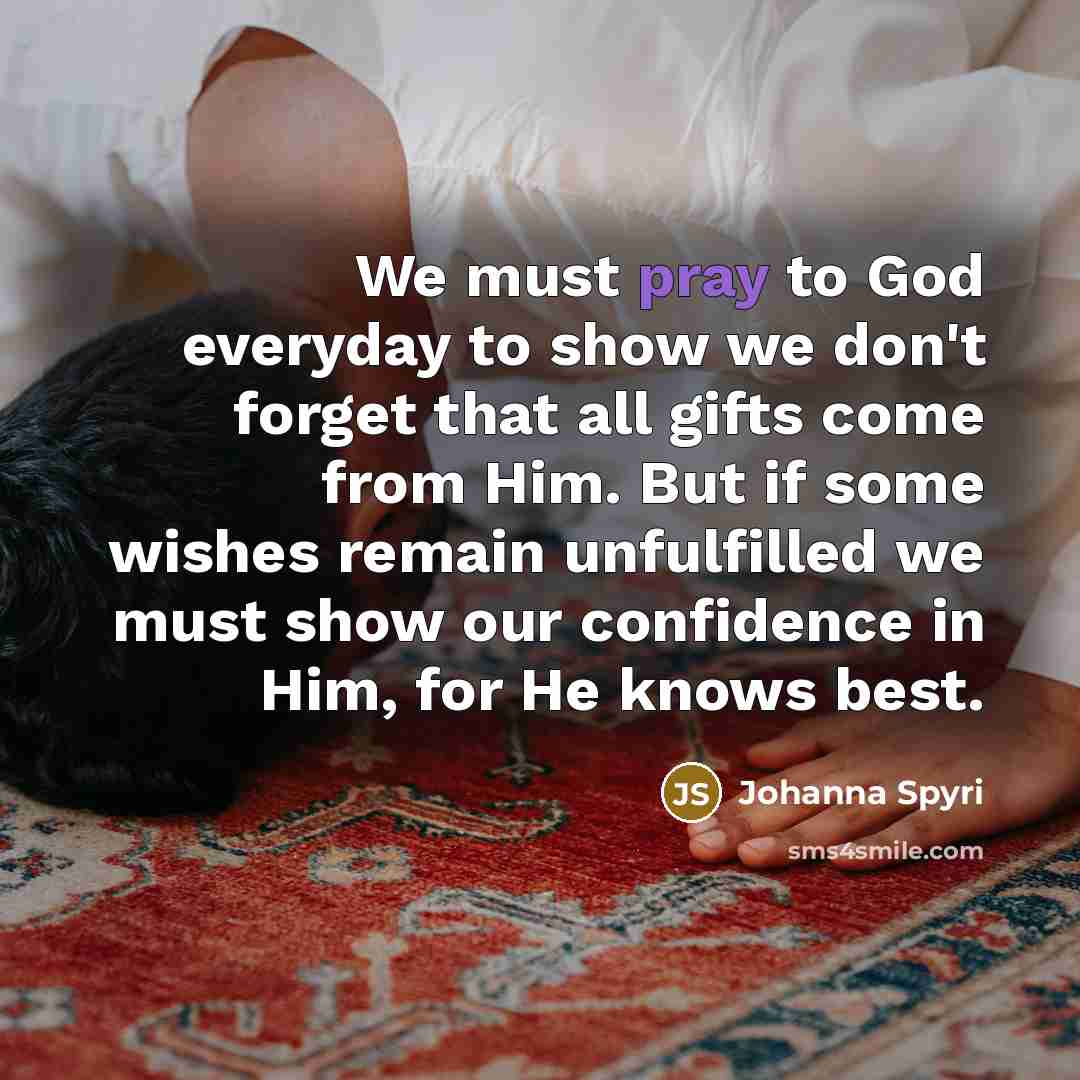 “We must pray to God everyday to show we don't…” quote by Johanna Spyri