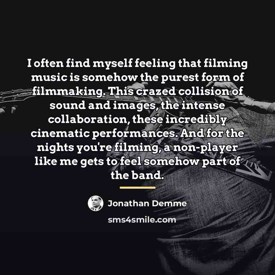 “I often find myself feeling that filming music is somehow…” quote by Jonathan Demme