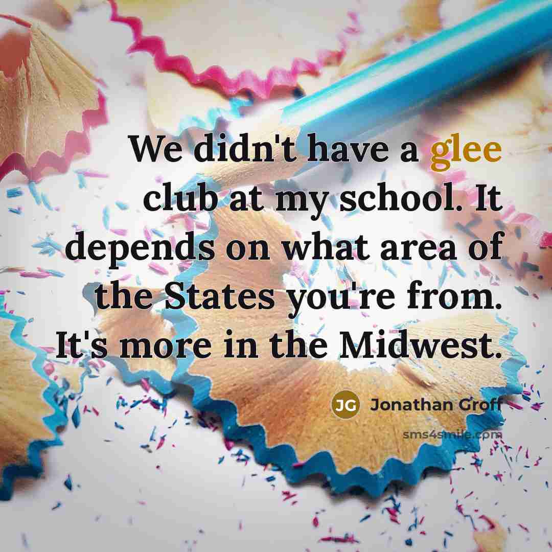 “We didn't have a glee club at my school. It…” quote by Jonathan Groff
