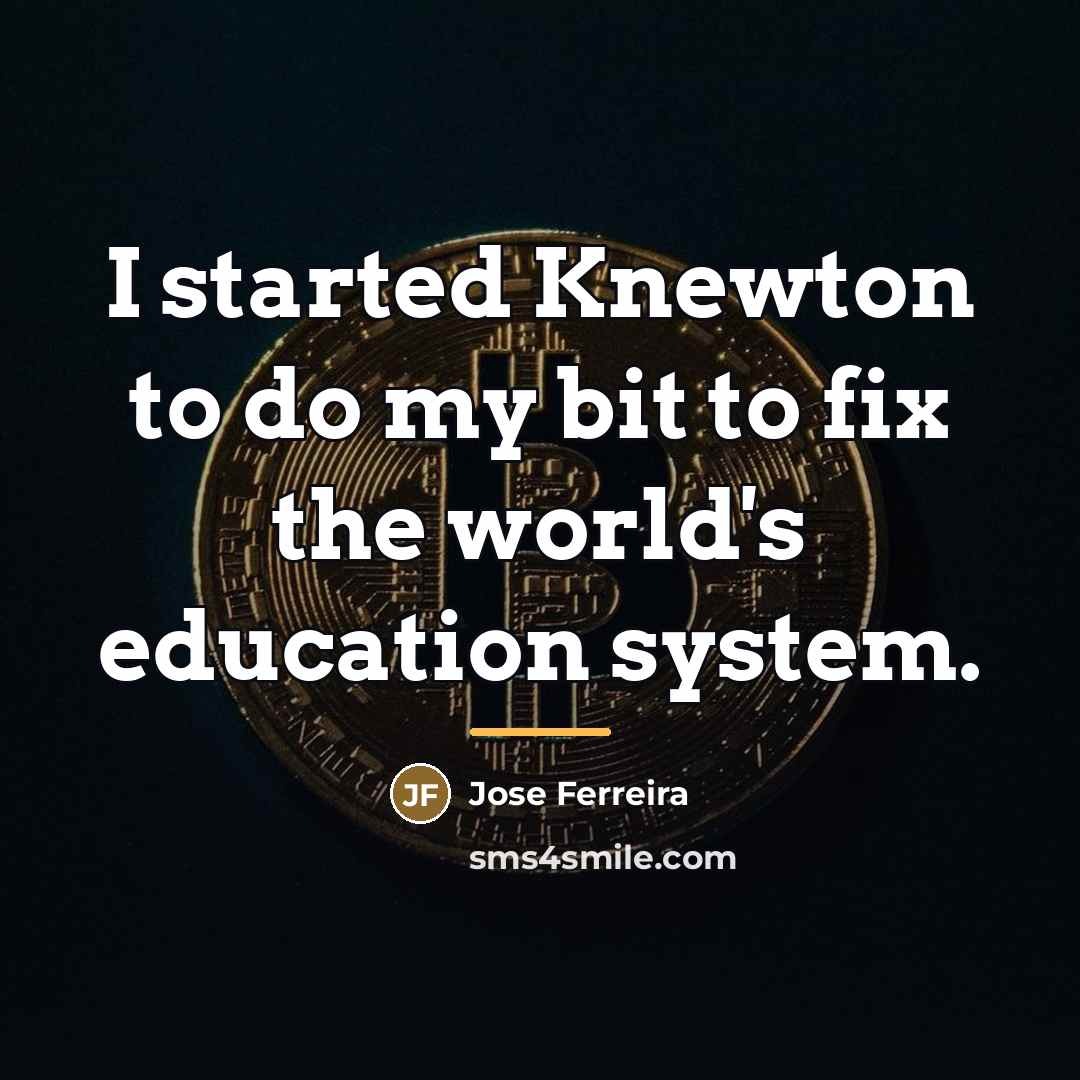 “I started Knewton to do my bit to fix the…” quote by Jose Ferreira