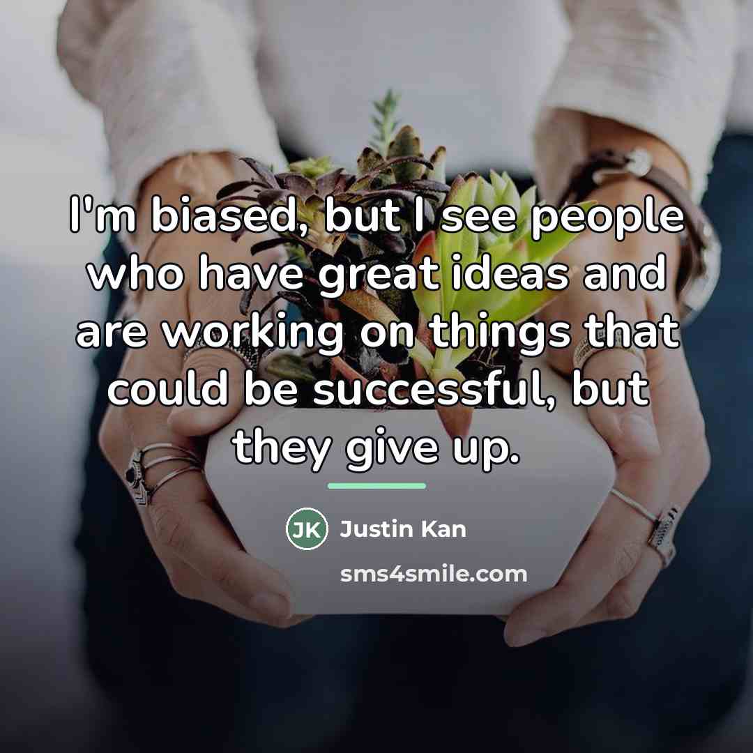 “I'm biased, but I see people who have great ideas…” quote by Justin Kan