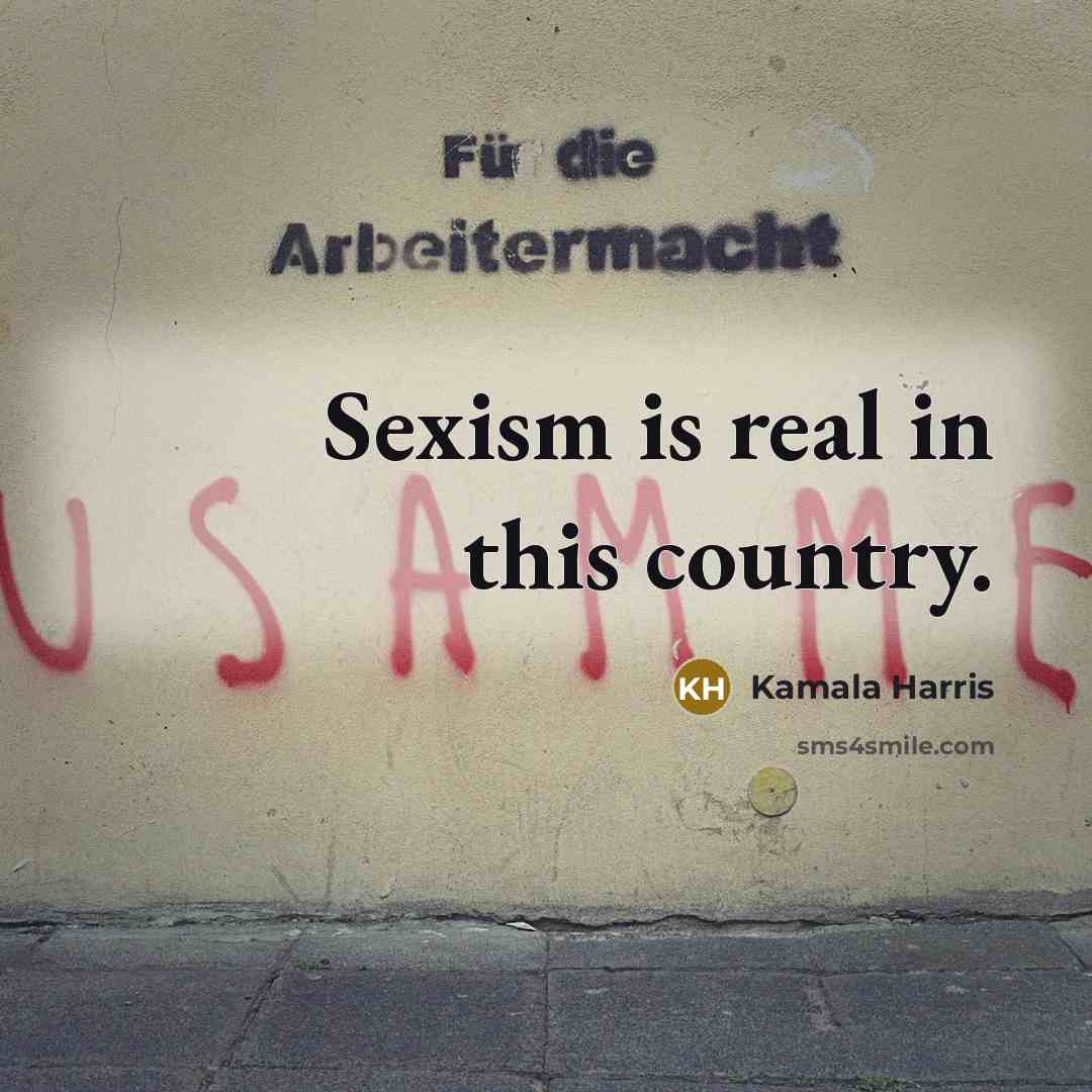 “Sexism is real in this country.…” quote by Kamala Harris