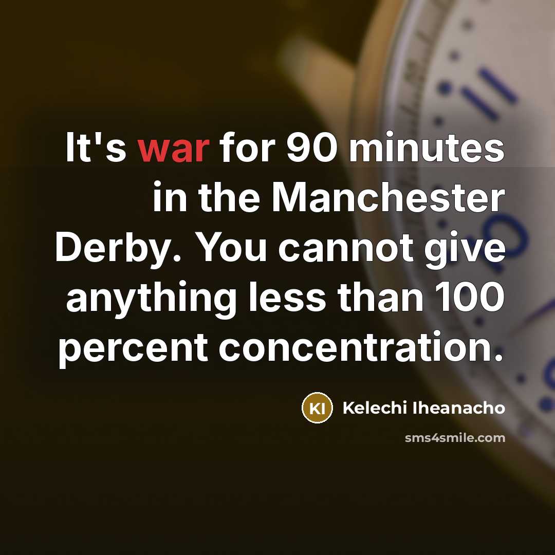 “It's war for 90 minutes in the Manchester Derby. You…” quote by Kelechi Iheanacho