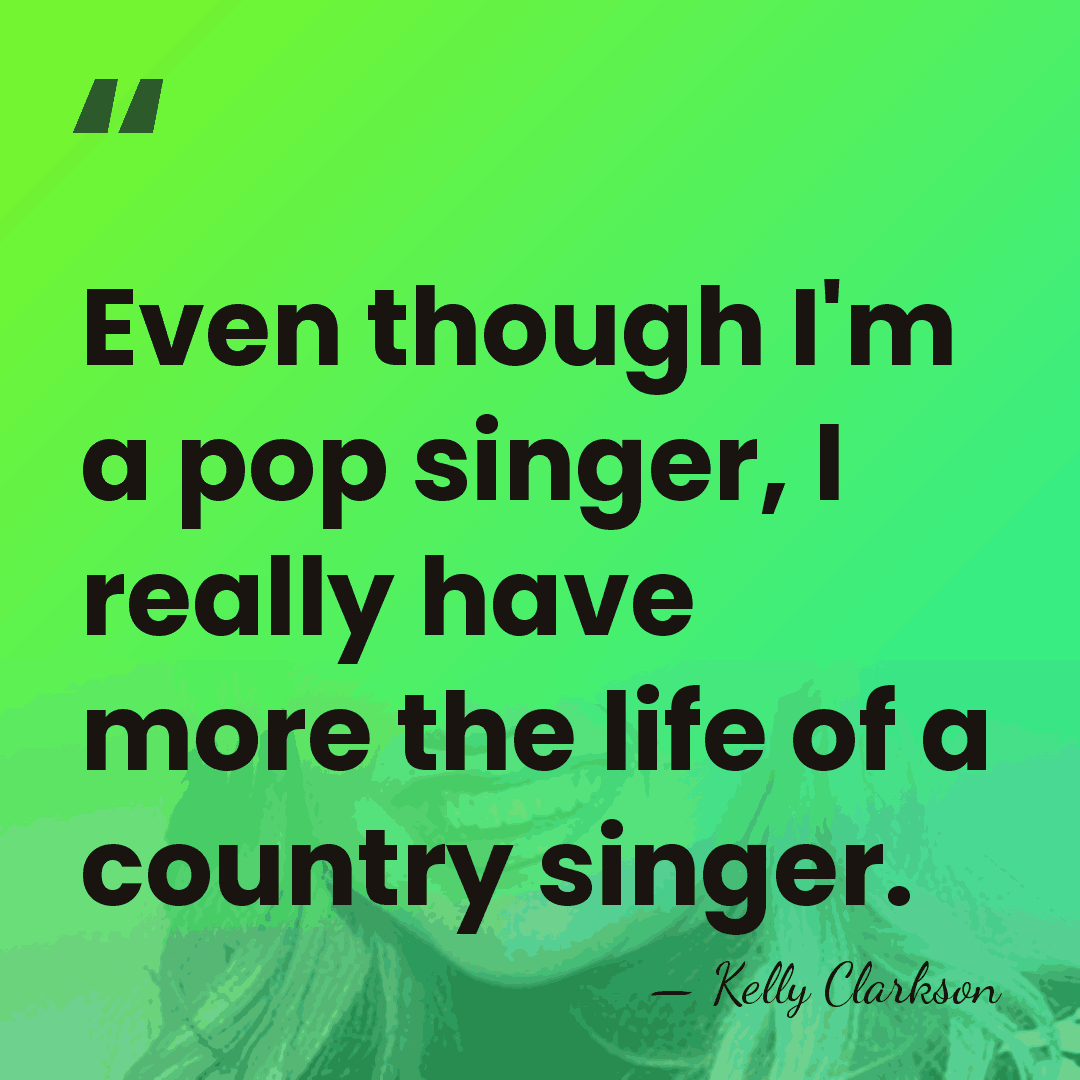 Even though I'm a pop singer, I really have more the life&hellip; - Kelly Clarkson