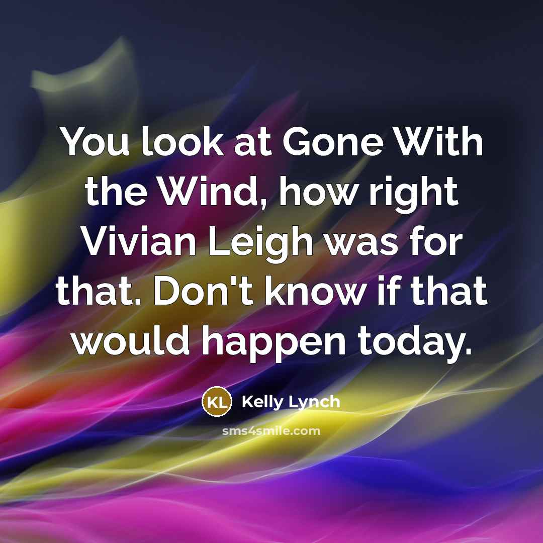 “You look at Gone With the Wind, how right Vivian…” quote by Kelly Lynch