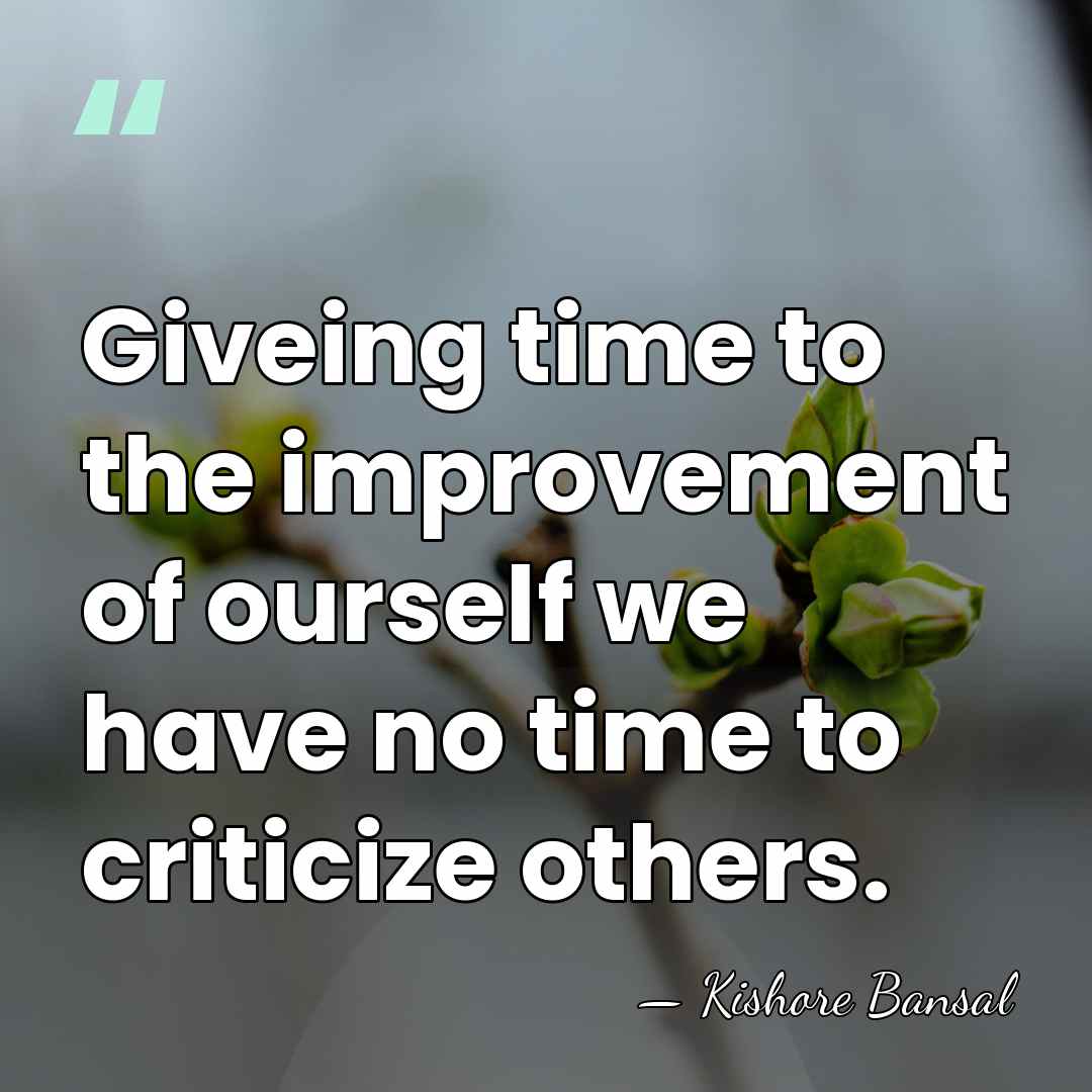 Giveing time to the improvement of ourself we have no time to&hellip; - Kishore Bansal