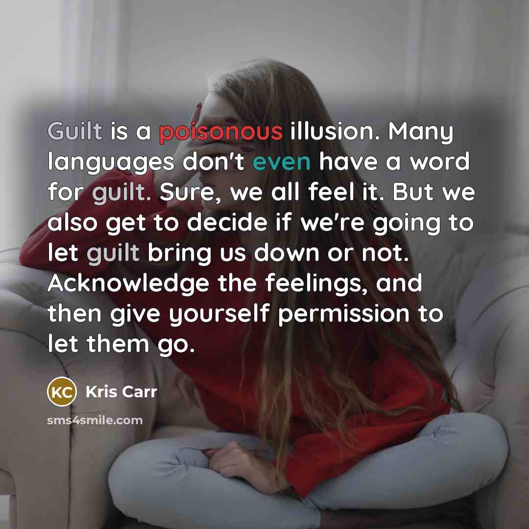 “Guilt is a poisonous illusion. Many languages don't even have…” quote by Kris Carr