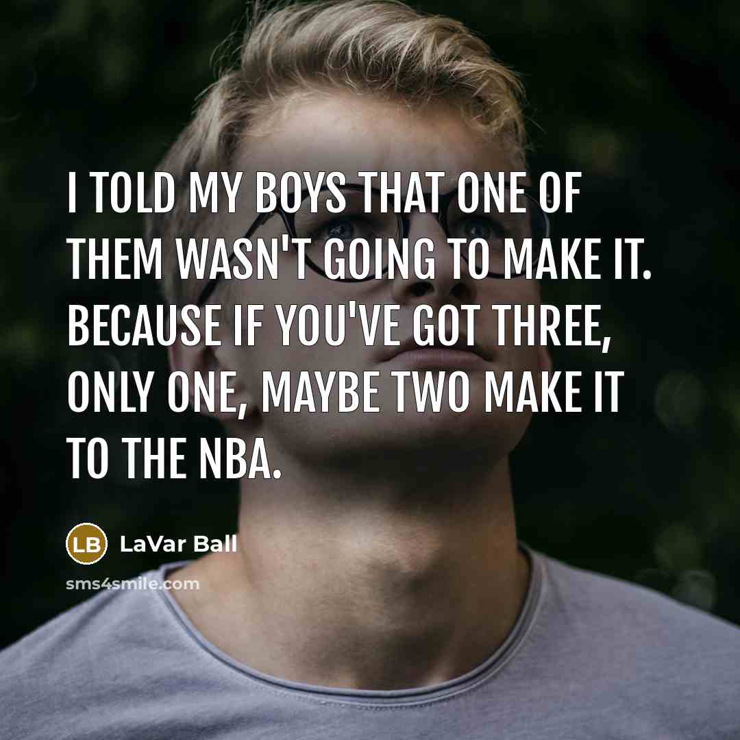 “I told my boys that one of them wasn't going…” quote by LaVar Ball