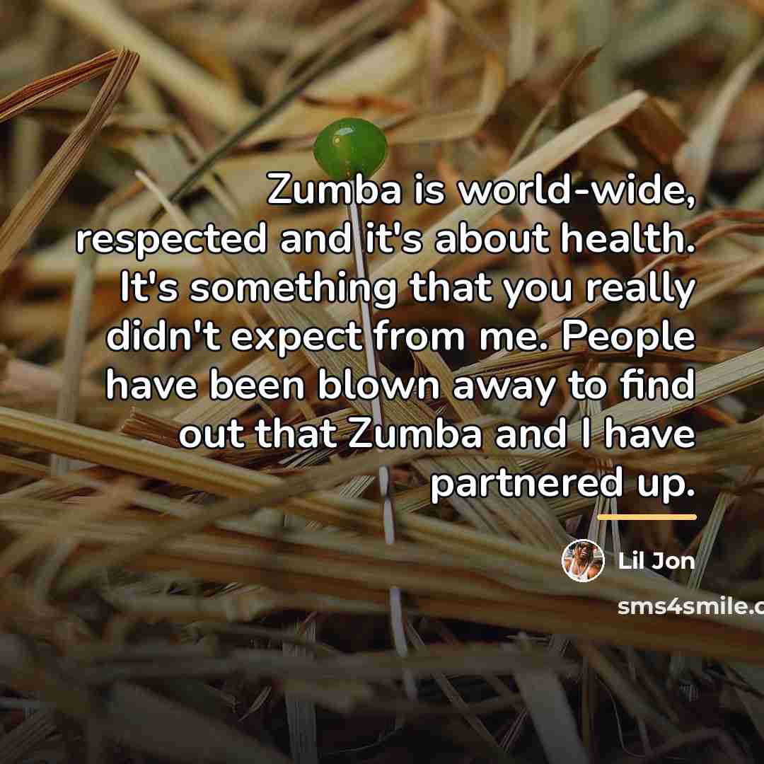 “Zumba is world-wide, respected and it's about health. It's something…” quote by Lil Jon