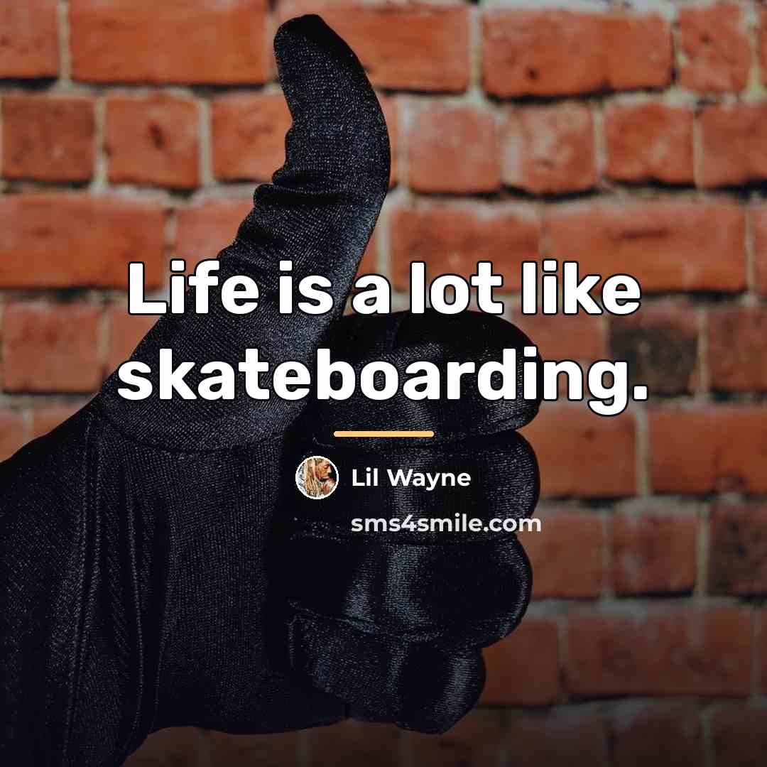 “Life is a lot like skateboarding.…” quote by Lil Wayne