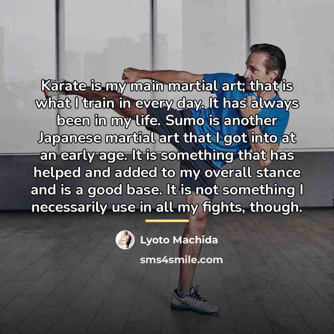 “Karate is my main martial art; that is what I…” quote by Lyoto Machida