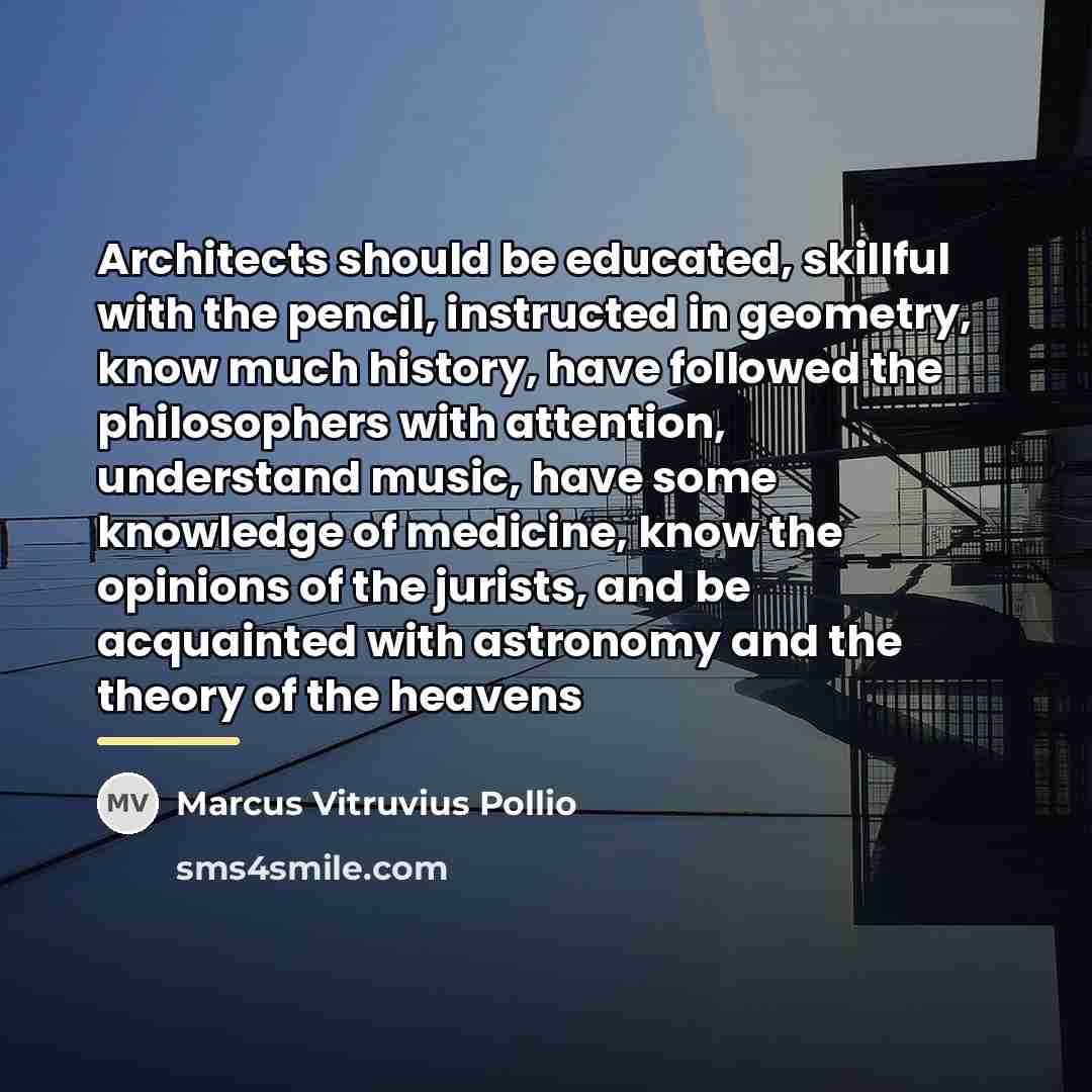“Architects should be educated, skillful with the pencil, instructed in…” quote by Marcus Vitruvius Pollio