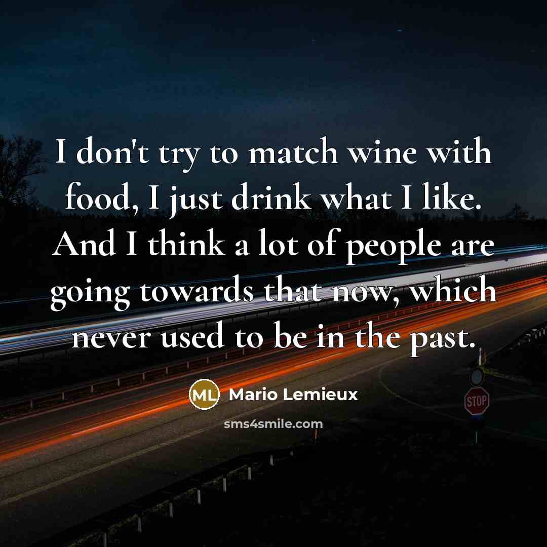 “I don't try to match wine with food, I just…” quote by Mario Lemieux