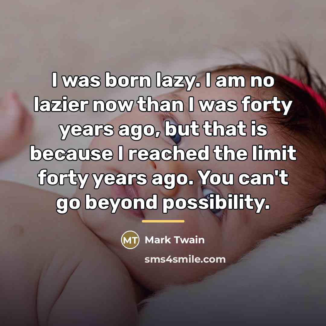 “I was born lazy. I am no lazier now than…” quote by Mark Twain
