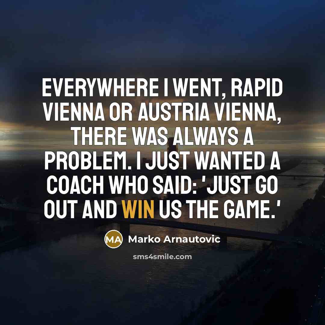 “Everywhere I went, Rapid Vienna or Austria Vienna, there was…” quote by Marko Arnautovic