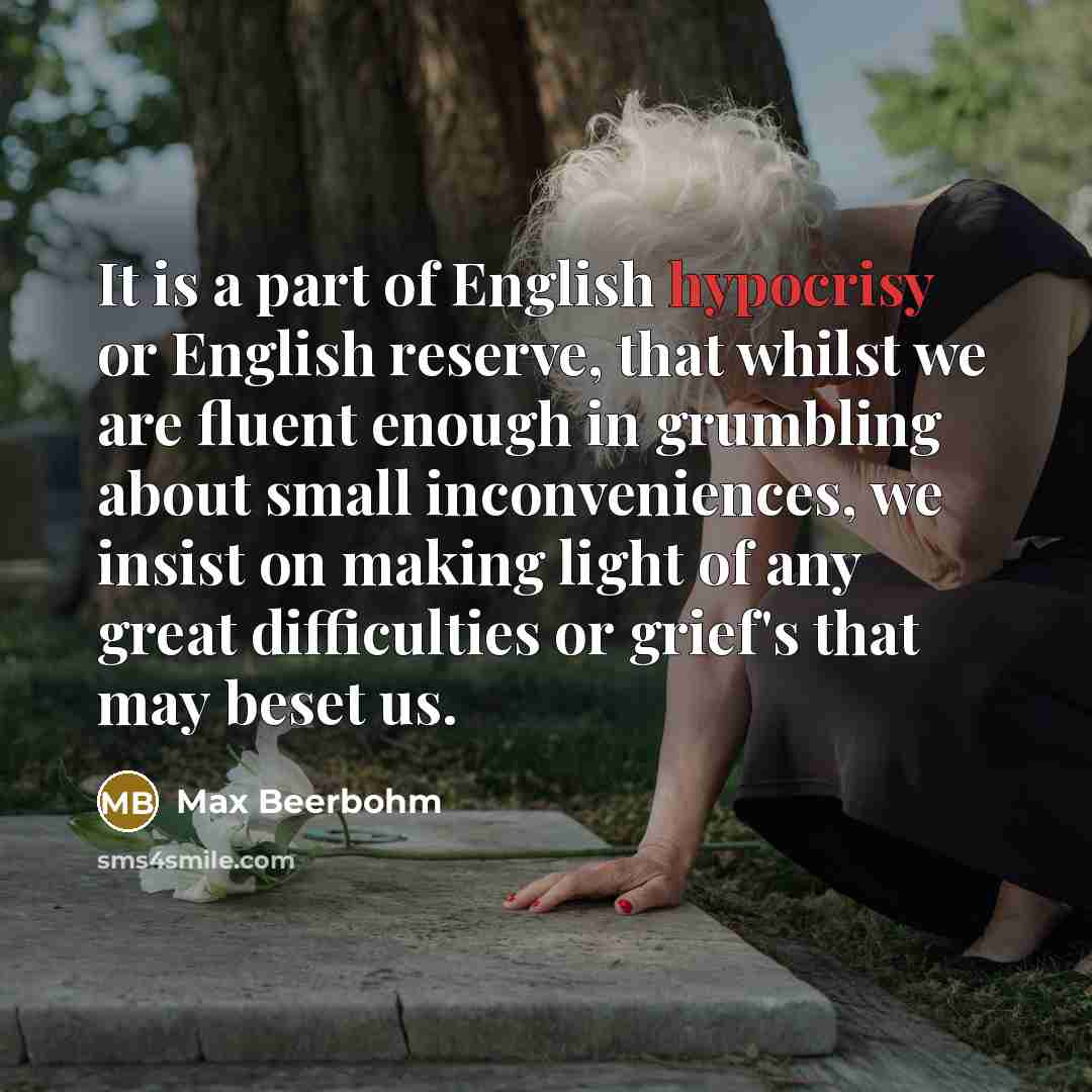 “It is a part of English hypocrisy or English reserve,…” quote by Max Beerbohm